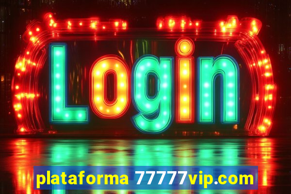 plataforma 77777vip.com